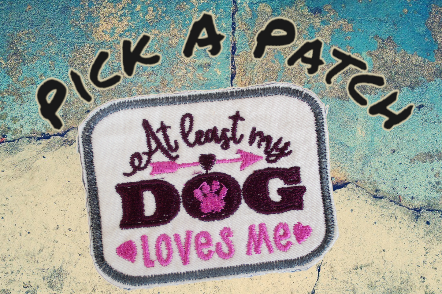 At least my dog loves me Patch